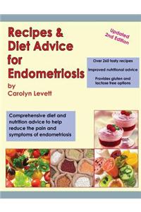 Recipes & Diet Advice for Endometriosis: Comprehensive Diet and Nutrition Advice to Help Reduce the Pain and Symptoms of Endometriosis (Updated)