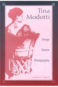 Tina Modotti: Image, Texture, Photography