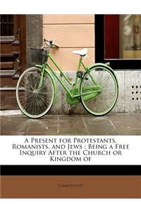 Present for Protestants, Romanists, and Jews