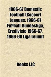 1966-67 Domestic Football (Soccer) Leagues: 1966-67 Fu Ball-Bundesliga, Eredivisie 1966-67, 1966-68 Liga Leumit