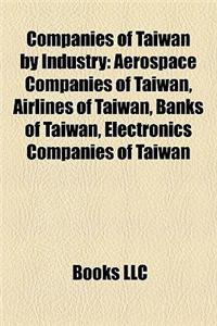 Companies of Taiwan by Industry: Aerospace Companies of Taiwan, Airlines of Taiwan, Banks of Taiwan, Electronics Companies of Taiwan