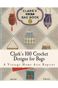 Clark's 100 Crochet Designs for Bags