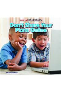 Don't Share Your Plans Online