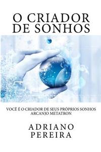 O Criador de Sonhos: Voce E O Criador de Seus Proprios Sonhos.