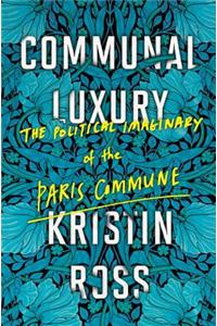 Communal Luxury: The Political Imaginary of the Paris Commune