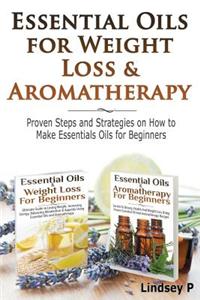 Essential Oils for Weight Loss & Aromatherapy: Proven Steps and Strategies on How to Make Essential Oils for Beginners