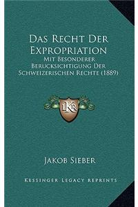 Das Recht Der Expropriation: Mit Besonderer Berucksichtigung Der Schweizerischen Rechte (1889)