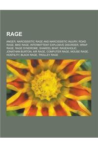 Rage: Anger, Narcissistic Rage and Narcissistic Injury, Road Rage, Bike Rage, Intermittent Explosive Disorder, Wrap Rage, Ra