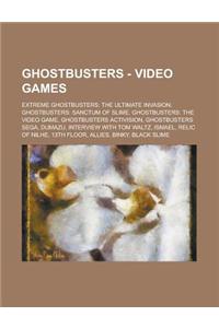 Ghostbusters - Video Games: Extreme Ghostbusters: The Ultimate Invasion, Ghostbusters: Sanctum of Slime, Ghostbusters: The Video Game, Ghostbuster