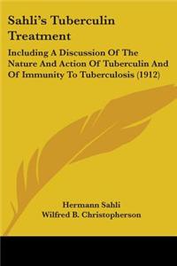 Sahli's Tuberculin Treatment: Including a Discussion of the Nature and Action of Tuberculin and of Immunity to Tuberculosis (1912)