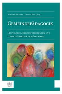 Gemeindepadagogik: Grundlagen, Herausforderungen Und Handlungsfelder Der Gegenwart