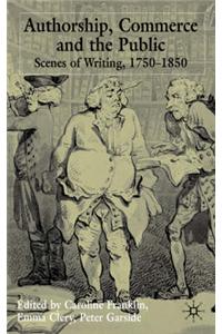 Authorship, Commerce and the Public: Scenes of Writing 1750-1850