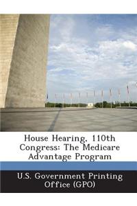 House Hearing, 110th Congress: The Medicare Advantage Program