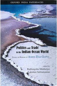 Politics and Trade in the Indian Ocean World: Essays in Honour of Ashin Das Gupta