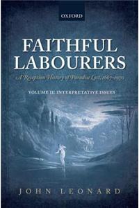 Faithful Labourers: A Reception History of Paradise Lost, 1667-1970: Volume I: Style and Genre; Volume II: Interpretative Issues