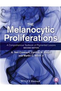 The Melanocytic Proliferations: A Comprehensive Textbook of Pigmented Lesions