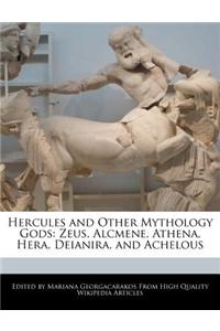 Hercules and Other Mythology Gods: Zeus, Alcmene, Athena, Hera, Deianira, and Achelous