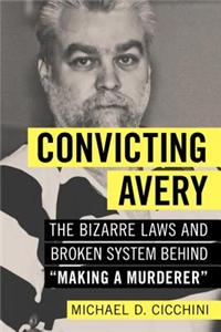 Convicting Avery: The Bizarre Laws and Broken System Behind "Making a Murderer"