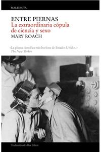 Entre Piernas: La Extraordinaria Copula de Ciencia y Sexo = Between Legs