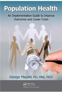 Population Health: An Implementation Guide to Improve Outcomes and Lower Costs