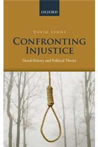 Confronting Injustice: Moral History and Political Theory