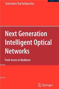 Next Generation Intelligent Optical Networks: From Access to Backbone