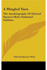 A Mingled Yarn: The Autobiography of Edward Spencer Mott; Nathaniel Gubbins