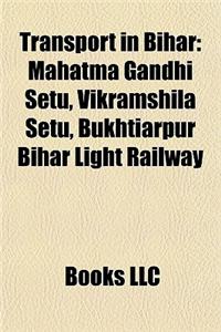 Transport in Bihar: Mahatma Gandhi Setu, Vikramshila Setu, Bukhtiarpur Bihar Light Railway