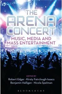 The Arena Concert: Music, Media and Mass Entertainment