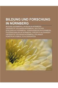Bildung Und Forschung in Nurnberg: Bildung (Nurnberg), Museum in Nurnberg, Universitat Erlangen-Nurnberg, Deutsches Spielearchiv Nurnberg
