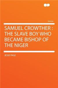 Samuel Crowther: The Slave Boy Who Became Bishop of the Niger