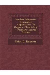 Nuclear Magnetic Resonance Applications to Organic Chemistry