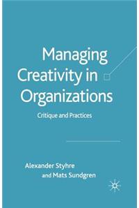 Managing Creativity in Organizations: Critique and Practices