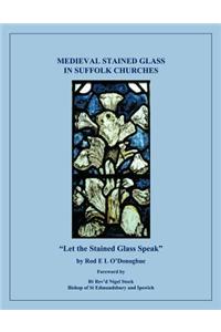Medieval Stained Glass in Suffolk Churches: Let the Stained Glass Speak