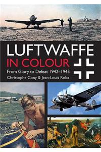 Luftwaffe in Colour: From Glory to Defeat: 1942-1945