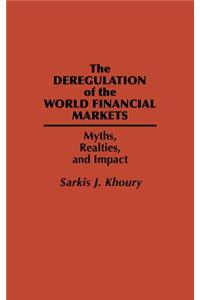 The Deregulation of the World Financial Markets: Myths, Realities, and Impact