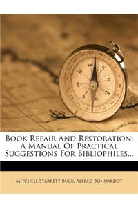 Book Repair and Restoration: A Manual of Practical Suggestions for Bibliophiles...