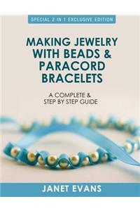 Making Jewelry with Beads and Paracord Bracelets: A Complete and Step by Step Guide: (Special 2 in 1 Exclusive Edition)