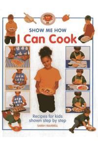 I Can Cook: Recipes for Kids Shown Step by Step