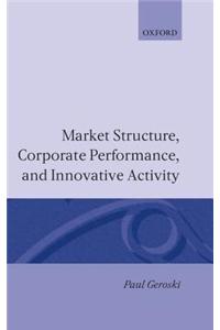 Market Structure, Corporate Performance, and Innovative Activity