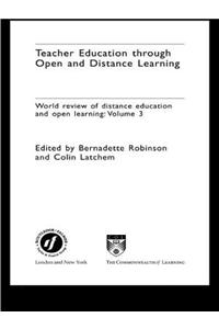 Teacher Education Through Open and Distance Learning: World Review of Distance Education and Open Learning Volume 3
