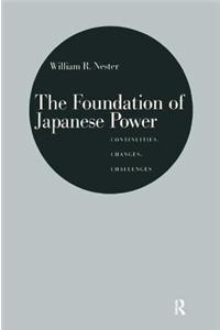 The Foundation of Japanese Power: Continuities, Changes, Challenges: Continuities, Changes, Challenges