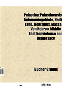 Palastina: Israelisch-Palastinensischer Konflikt, Palastinensische Autonomiegebiete, Heiliges Land, Zionismus, Apartheid, Massake
