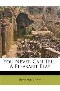 You Never Can Tell: A Pleasant Play