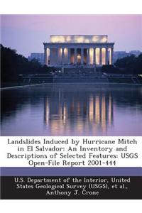 Landslides Induced by Hurricane Mitch in El Salvador: An Inventory and Descriptions of Selected Features: Usgs Open-File Report 2001-444