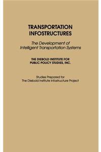 Transportation Infostructures: The Development of Intelligent Transportation Systems
