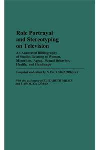 Role Portrayal and Stereotyping on Television: An Annotated Bibliography of Studies Relating to Women, Minorities, Aging, Sexual Behavior, Health, and