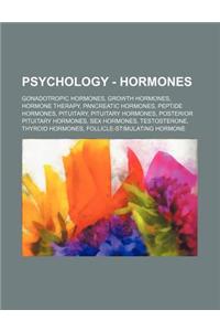 Psychology - Hormones: Gonadotropic Hormones, Growth Hormones, Hormone Therapy, Pancreatic Hormones, Peptide Hormones, Pituitary, Pituitary H