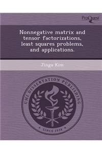 Nonnegative Matrix and Tensor Factorizations, Least Squares Problems, and Applications.