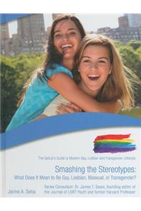 Smashing the Stereotypes: What Does It Mean to Be Gay, Lesbian, Bisexual, or Transgender?